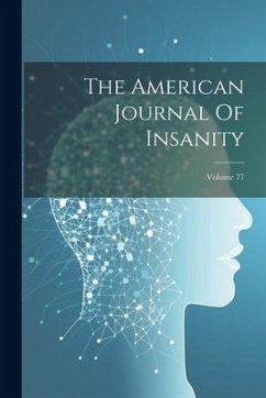 The American Journal Of Insanity; Volume 77 - Anonymous