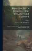 Histoire De La Politique Des Puissances De L'europe: Depuis Le Commencement De La Révolution Française Jusqu'au Congrès De Vienne; Volume 1