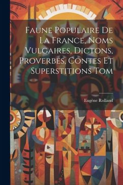 Faune Populaire De La France, Noms Vulgaires, Dictons, Proverbes, Contes Et Superstitions Tom - Rolland, Eugène