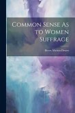 Common Sense As to Women Suffrage