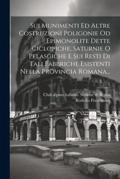 Sui Munimenti Ed Altre Costruzioni Poligonie Od Epimonolite Dette Ciclopiche, Saturnie O Pelasgiche E Sui Resti Di Tali Fabbriche Esistenti Nella Prov - Fonteanive, Rodolfo