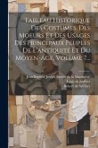 Tableau Historique Des Costumes, Des Moeurs Et Des Usages Des Principaux Peuples De L'antiquité Et Du Moyen-age, Volume 7...