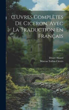 OEuvres Complètes De Ciceron, Avec La Traduction En Français; Volume 1 - Cicero, Marcus Tullius; Nisard, Désiré