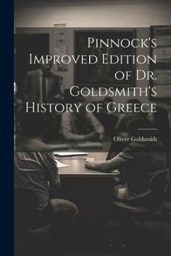 Pinnock's Improved Edition of Dr. Goldsmith's History of Greece - Goldsmith, Oliver
