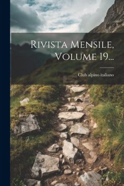 Rivista Mensile, Volume 19... - Italiano, Club Alpino