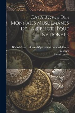 Catalogue des monnaies musulmanes de la Bibliothèque nationale: 2 - Lavoix, Henri