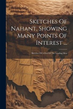 Sketches Of Nahant, Showing Many Points Of Interest ...: Sketches Of A Few Of The Leading Men - Anonymous