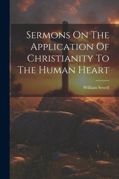Sermons On The Application Of Christianity To The Human Heart - Sewell, William