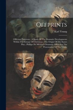 Offprints: Officium Pastorum: A Study Of The Dramatic Developments Within The Liturgy Of Christmas; The Origin Of The Easter Play - Young, Karl