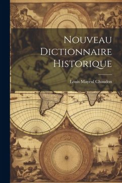 Nouveau Dictionnaire Historique - Chaudon, Louis Mayeul