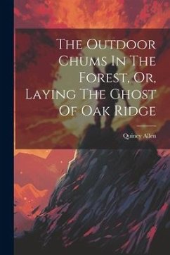 The Outdoor Chums In The Forest, Or, Laying The Ghost Of Oak Ridge - Allen, Quincy