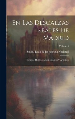 En las Descalzas Reales de Madrid: Estudios históricos, iconográficos y artísticos; Volume 4