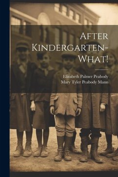 After Kindergarten-what! - Peabody, Elizabeth Palmer