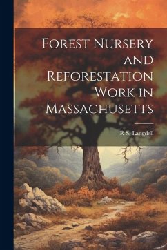 Forest Nursery and Reforestation Work in Massachusetts - Langdell, R. S.