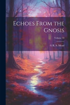 Echoes From the Gnosis; Volume 10 - Mead, G. R. S.