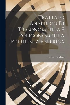 Trattato Analitico Di Trigonometria E Poligonometria Rettilinea E Sferica - Franchini, Pietro