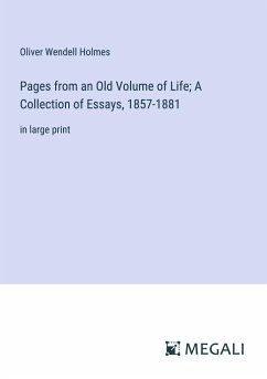 Pages from an Old Volume of Life; A Collection of Essays, 1857-1881 - Holmes, Oliver Wendell