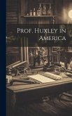 Prof. Huxley in America