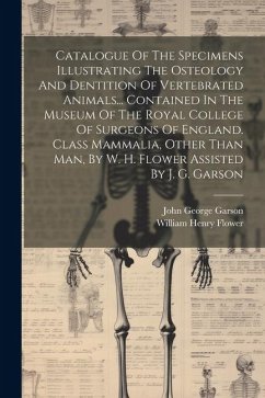 Catalogue Of The Specimens Illustrating The Osteology And Dentition Of Vertebrated Animals... Contained In The Museum Of The Royal College Of Surgeons