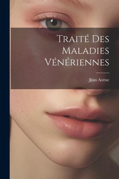 Traité Des Maladies Vénériennes - Astruc, Jean