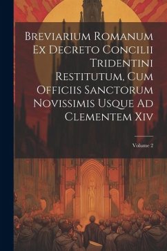 Breviarium Romanum Ex Decreto Concilii Tridentini Restitutum, Cum Officiis Sanctorum Novissimis Usque Ad Clementem Xiv; Volume 2 - Anonymous