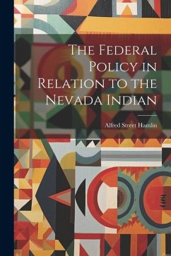 The Federal Policy in Relation to the Nevada Indian - Hamlin, Alfred Street