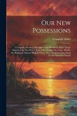 Our New Possessions: A Graphic Account, Descriptive and Historical, of the Tropic Islands of the Sea Which Have Fallen Under Our Sway. Book