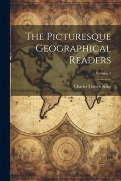 The Picturesque Geographical Readers; Volume 1 - King, Charles Francis