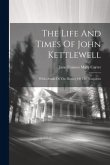 The Life And Times Of John Kettlewell: With Details Of The History Of The Nonjurors