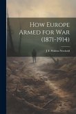 How Europe Armed for war (1871-1914)