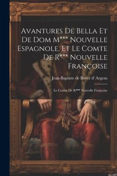 Avantures De Bella Et De Dom M*** Nouvelle Espagnole, Et Le Comte De R*** Nouvelle Françoise: Le Comte De R*** Nouvelle Françoise