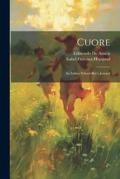 Cuore: An Italian School-boy's Journal - Hapgood, Isabel Florence