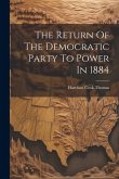 The Return Of The Democratic Party To Power In 1884