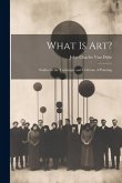 What Is Art?: Studies in the Technique and Criticism of Painting