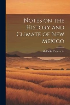 Notes on the History and Climate of New Mexico - McParlin, Thomas A.