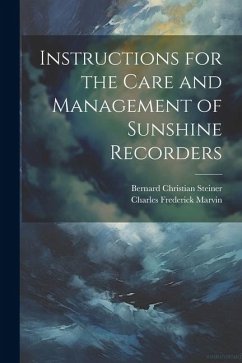 Instructions for the Care and Management of Sunshine Recorders - Steiner, Bernard Christian; Marvin, Charles Frederick