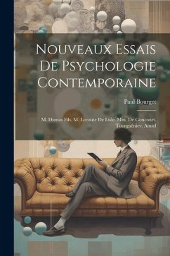 Nouveaux Essais De Psychologie Contemporaine: M. Dumas Fils. M. Leconte De Lisle. Mm. De Goncourt. Tourguéniev. Amiel - Bourget, Paul