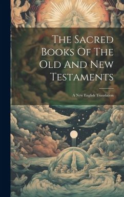 The Sacred Books Of The Old And New Testaments: A New English Translation - Anonymous