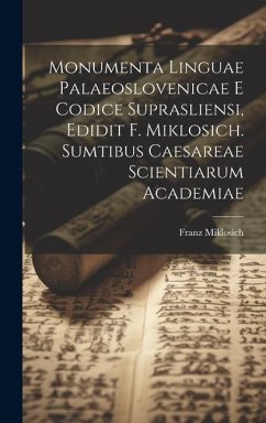 Monumenta linguae palaeoslovenicae e Codice suprasliensi, edidit F. Miklosich. Sumtibus Caesareae scientiarum academiae - Miklosich, Franz