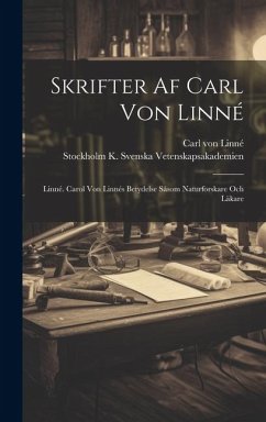 Skrifter Af Carl Von Linné: Linné. Carol Von Linnés Betydelse Såsom Naturforskare Och Läkare - Linné, Carl von; K. Svenska Vetenskapsakademien, Stock