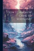 How St. Andrew Came to Scotland