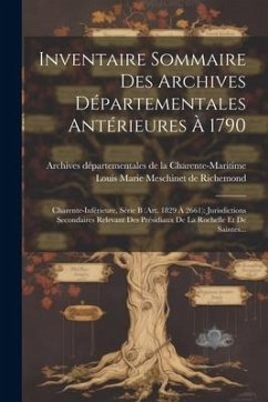 Inventaire Sommaire Des Archives Départementales Antérieures À 1790: Charente-inférieure, Série B (art. 1829 À 2661): Jurisdictions Secondaires Releva