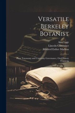 Versatile Berkeley Botanist: Plant Taxonomy and University Governance, Oral History Transcrip - Lage, Ann; Constance, Lincoln; Fretter, William Bache