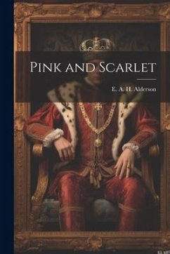 Pink and Scarlet - Alderson, E. A. H.