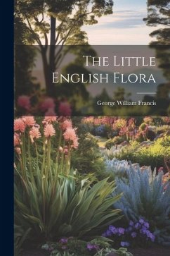 The Little English Flora - Francis, George William