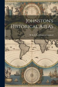 Johnston's Historical Atlas - Limited, W. &. a. K. Johnston