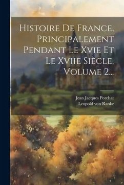 Histoire De France, Principalement Pendant Le Xvie Et Le Xviie Siècle, Volume 2... - Ranke, Leopold von