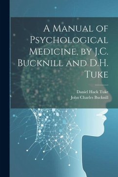 A Manual of Psychological Medicine, by J.C. Bucknill and D.H. Tuke - Bucknill, John Charles; Tuke, Daniel Hack