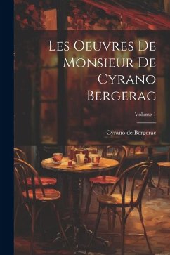 Les oeuvres de Monsieur de Cyrano Bergerac; Volume 1