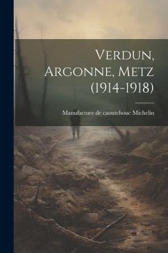 Verdun, Argonne, Metz (1914-1918) - De Michelin, Manufacture Caoutchouc